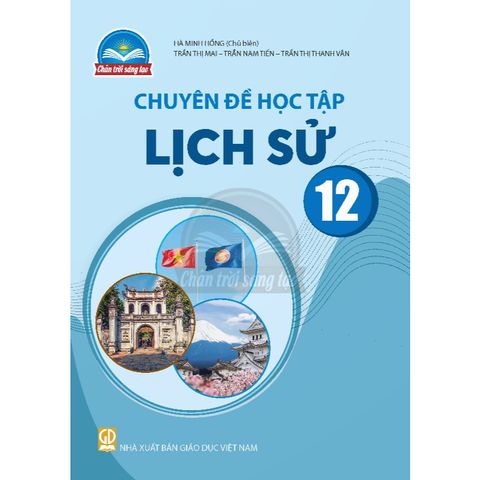 Sách giáo khoa - Chuyên đề học tập Lịch sử 12 - Chân Trời Sáng Tạo