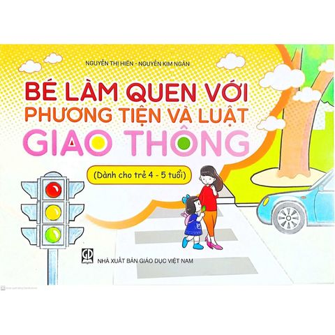Sách mầm non - Bé làm quen với phương tiện và luật giao thông (Dành cho trẻ 4 - 5 tuổi)