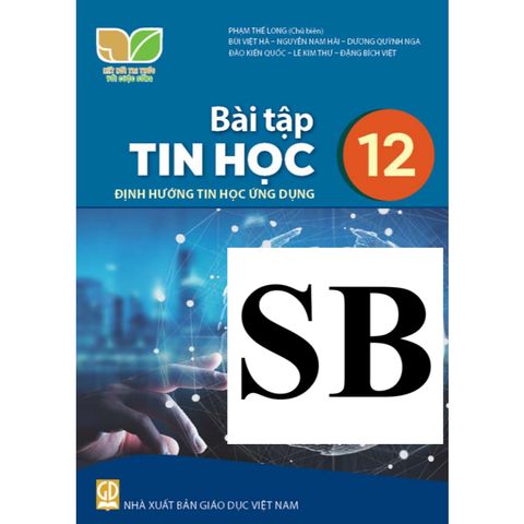 Sách bài tập - Tin học 12 - Định hướng Tin học ứng dụng - Kết nối tri thức với cuộc sống