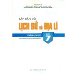 Sách tham khảo - Tập bản đồ Lịch sử và Địa lí lớp 7 – Phần Lịch sử