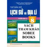 Sách tham khảo - Tập bản đồ Lịch sử và Địa lí lớp 8 - Phần Địa lí