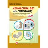 Sách tham khảo - Kế hoạch bài dạy môn Công nghệ lớp 8 (Bộ sách Chân trời sáng tạo)