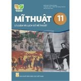 Sách giáo khoa - Mĩ thuật 11: Lí luận và lịch sử mĩ thuật - Kết Nối Tri Thức Với Cuộc Sống
