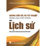 Sách tham khảo - Hướng dẫn ôn thi tốt nghiệp Trung học phổ thông môn Lịch sử (Biên soạn theo CT GDPT 2018)