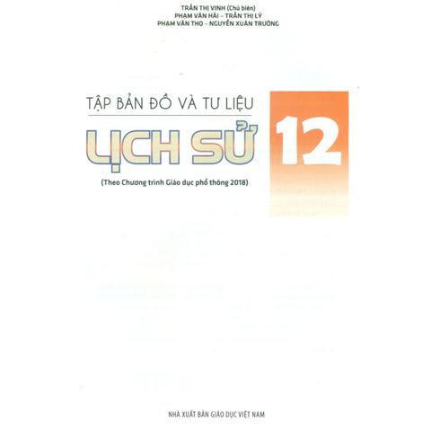 Sách tham khảo - Tập bản đồ và tư liệu Lịch sử 12 (Theo chương trình giáo dục phổ thông 2018)