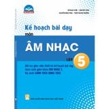 Sách tham khảo - Kế hoạch bài dạy môn Âm nhạc lớp 5 (Bộ sách Chân trời sáng tạo)