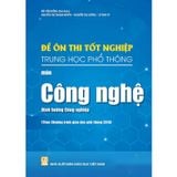 Sách tham khảo - Đề ôn thi tốt nghiệp THPT môn Công nghệ – Định hướng Công nghiệp (Biên soạn theo CT GDPT 2018)