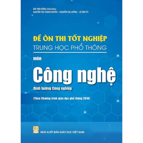 Sách tham khảo - Đề ôn thi tốt nghiệp THPT môn Công nghệ – Định hướng Công nghiệp (Biên soạn theo CT GDPT 2018)
