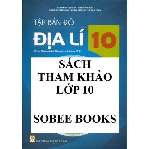 Sách tham khảo - Tập bản đồ Địa lí lớp 10 (Theo chương trình GDPT 2018)