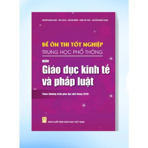 Sách tham khảo - Đề ôn thi tốt nghiệp THPT môn Giáo dục Kinh tế và Pháp luật (Biên soạn theo CT GDPT 2018)
