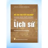 Sách tham khảo - Đề ôn thi tốt nghiệp THPT môn Lịch sử (Biên soạn theo CT GDPT 2018)