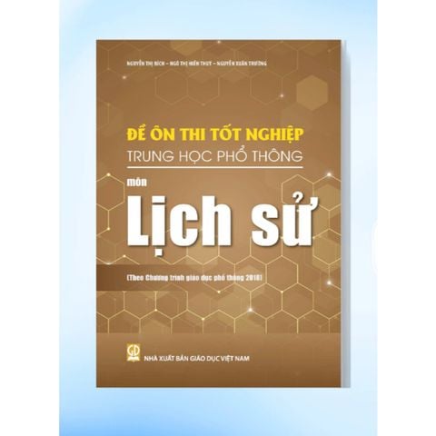 Sách tham khảo - Đề ôn thi tốt nghiệp THPT môn Lịch sử (Biên soạn theo CT GDPT 2018)