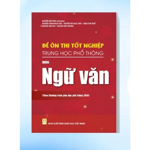 Sách tham khảo - Đề ôn thi tốt nghiệp THPT môn Ngữ Văn (Biên soạn theo CT GDPT 2018)