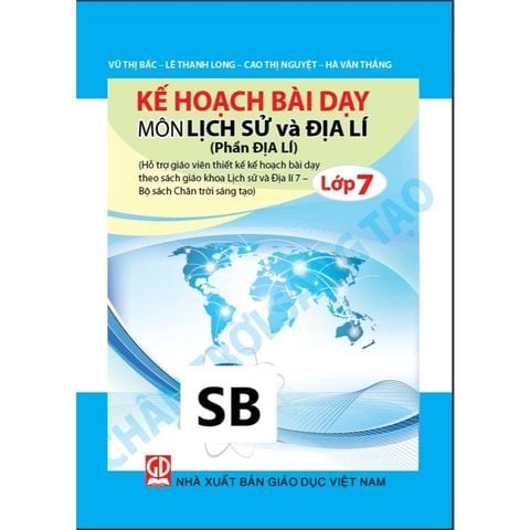 Sách tham khảo -  Kế hoạch bài dạy môn Lịch sử và Địa lí lớp 7 - Phần Địa lí (Bộ sách Chân trời sáng tạo)