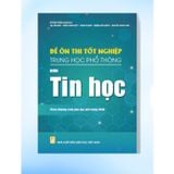 Sách tham khảo - Đề ôn thi tốt nghiệp THPT môn Tin học (Biên soạn theo CT GDPT 2018)