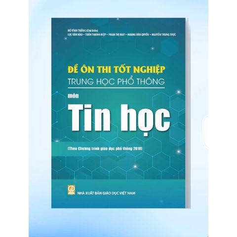 Sách tham khảo - Đề ôn thi tốt nghiệp THPT môn Tin học (Biên soạn theo CT GDPT 2018)