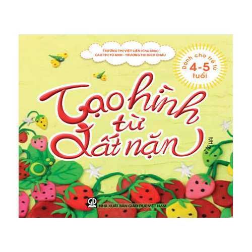 Sách mầm non - Tạo hình từ đất nặn (dành cho trẻ 4-5 tuổi) - tập 2