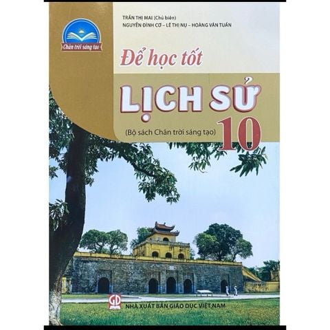 Sách tham khảo - Để học tốt Lịch sử 10 (Bộ sách Chân trời sáng tạo)