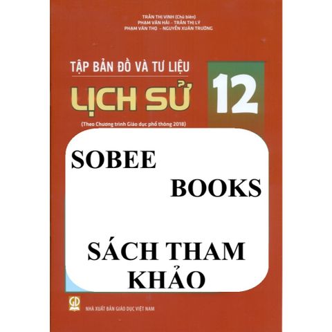 Sách tham khảo - Tập bản đồ và tư liệu Lịch sử 12 (Theo chương trình giáo dục phổ thông 2018)