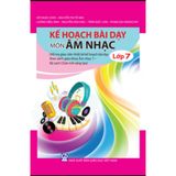 Sách tham khảo - Kế hoạch bài dạy môn Âm nhạc lớp 7 - (Bộ sách Chân trời sáng tạo)