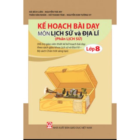 Sách tham khảo - Kế hoạch bài dạy môn Lịch sử và Địa lí lớp 8 (Phần Lịch sử) (Bộ sách Chân trời sáng tạo)