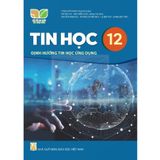 Sách giáo khoa - Tin học 12 - Định hướng Tin học ứng dụng - Kết Nối Tri Thức Với Cuộc Sống