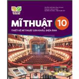 Sách giáo khoa - Mĩ thuật 10: Thiết kế mĩ thuật sân khấu điện ảnh - Kết nối tri thức với cuộc sống