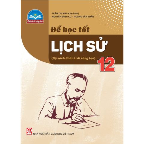 Sách tham khảo - Để học tốt Lịch sử 12 (Chân trời sáng tạo)