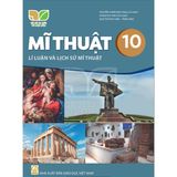 Sách giáo khoa - Mĩ thuật 10: Lý luận và lịch sử mĩ thuật - Kết nối tri thức với cuộc sống