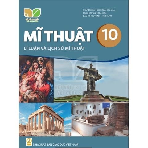 Sách giáo khoa - Mĩ thuật 10: Lý luận và lịch sử mĩ thuật - Kết nối tri thức với cuộc sống