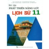 Sách tham khảo - Bài tập phát triển năng lực Lịch sử 11 (Biên soạn theo chương trình GDPT mới)