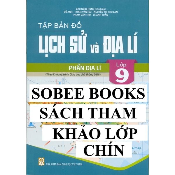 Sách tham khảo - Tập bản đồ Lịch sử và Địa lí 9 - Phần Địa lí (Theo CT GDPT 2018)