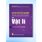 Sách tham khảo - Đề ôn thi tốt nghiệp THPT môn Vật lí (Biên soạn theo CT GDPT 2018)