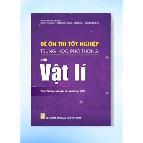 Sách tham khảo - Đề ôn thi tốt nghiệp THPT môn Vật lí (Biên soạn theo CT GDPT 2018)
