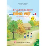 Sách tham khảo - Ôn tập, đánh giá định kì môn Tiếng Việt lớp 4, tập một (Bộ sách Chân trời sáng tạo)