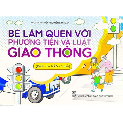 Sách mầm non - Bé làm quen với phương tiện và luật giao thông (Dành cho trẻ 5-6 tuổi)