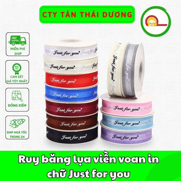 Ruy băng lụa . Ruy băng viền voan . duy băng in chữ Just for you 2,5cm*45m