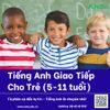  Khóa Học Tiếng Anh Giao Tiếp Cho Trẻ (5–11 tuổi) 