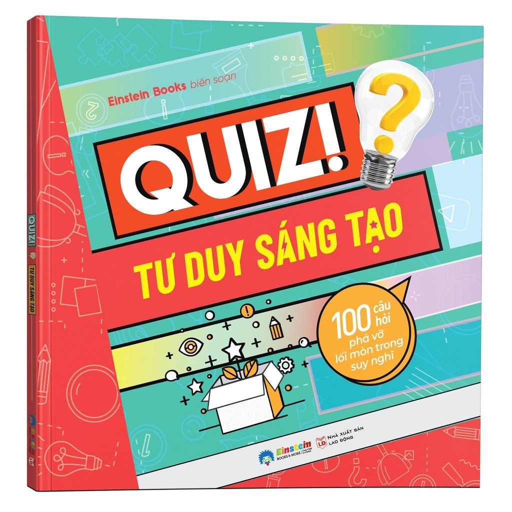  Quiz! Tư Duy Sáng Tạo : 100 Câu Hỏi Phá Vỡ Lối Mòn Trong Suy Nghĩ 