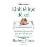  Kinh Tế Học Dễ Xơi - Khi kinh tế gia bụng đói giải thích về thế giới 