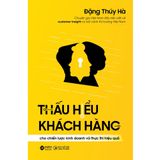  Thấu Hiểu Khách Hàng Cho Chiến Lược Kinh Doanh Và Thực Thi Hiệu Quả 
