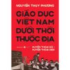  Giáo Dục Việt Nam Dưới Thời Thuộc Địa 