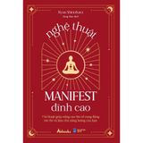  Nghệ Thuật Manifest Đỉnh Cao - 7 Bí Thuật Giúp Nâng Cao Tần Số Rung Động Tức Thì Và Làm Chủ Năng Lượng 