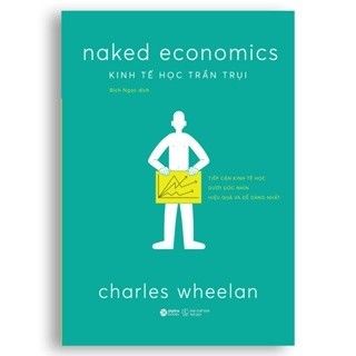  Kinh Tế Học Trần Trụi: Tiếp cận kinh tế học dưới góc nhìn hiệu quả và dễ dàng nhất 