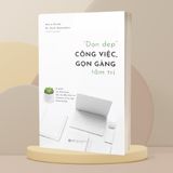  Dọn Dẹp Công Việc, Gọn Gàng Tâm Trí 139K 
