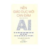  Nền Giáo Dục Mới Can Đảm: AI sẽ tạo nên cuộc cách mạng giáo dục như thế nào 