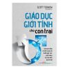  Giáo dục giới tính cho con trai - Lời khuyên thiết thực về tuổi dậy thì, giới tính và các mối quan hệ 