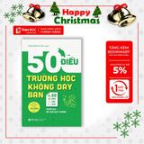  50 Điều Trường Học Không Dạy Bạn Và 20 Điều Cần Làm Trước Khi Rời Ghế Nhà Trường 
