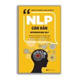  NLP Căn bản: Những kỹ thuật tâm lý để thấu hiểu và gây ảnh hưởng đến người khác 