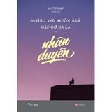  Đường Đời Muôn Ngả, Gặp Gỡ Đã Là Nhân Duyên 